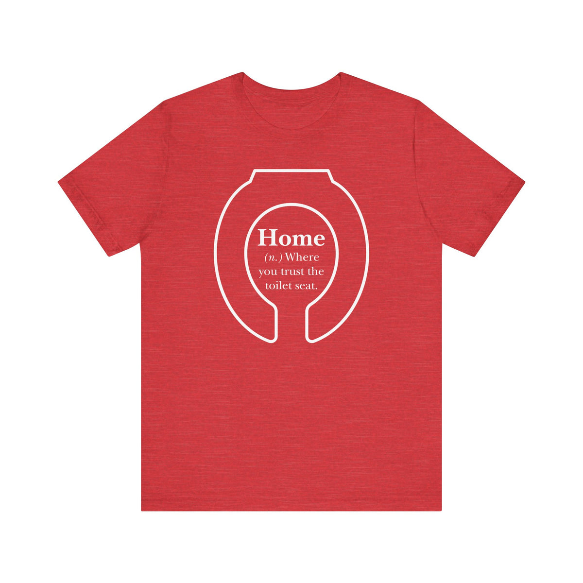 Home: Where You Trust the Toilet Tee - Tee - Twisted Jezebel