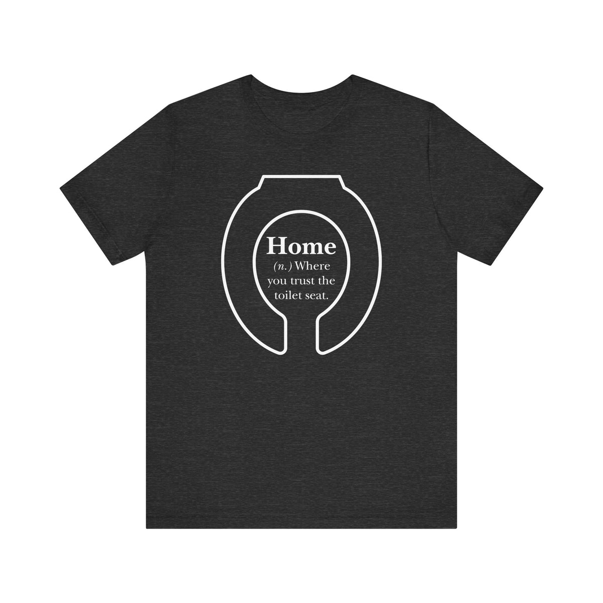 Home: Where You Trust the Toilet Tee - Tee - Twisted Jezebel