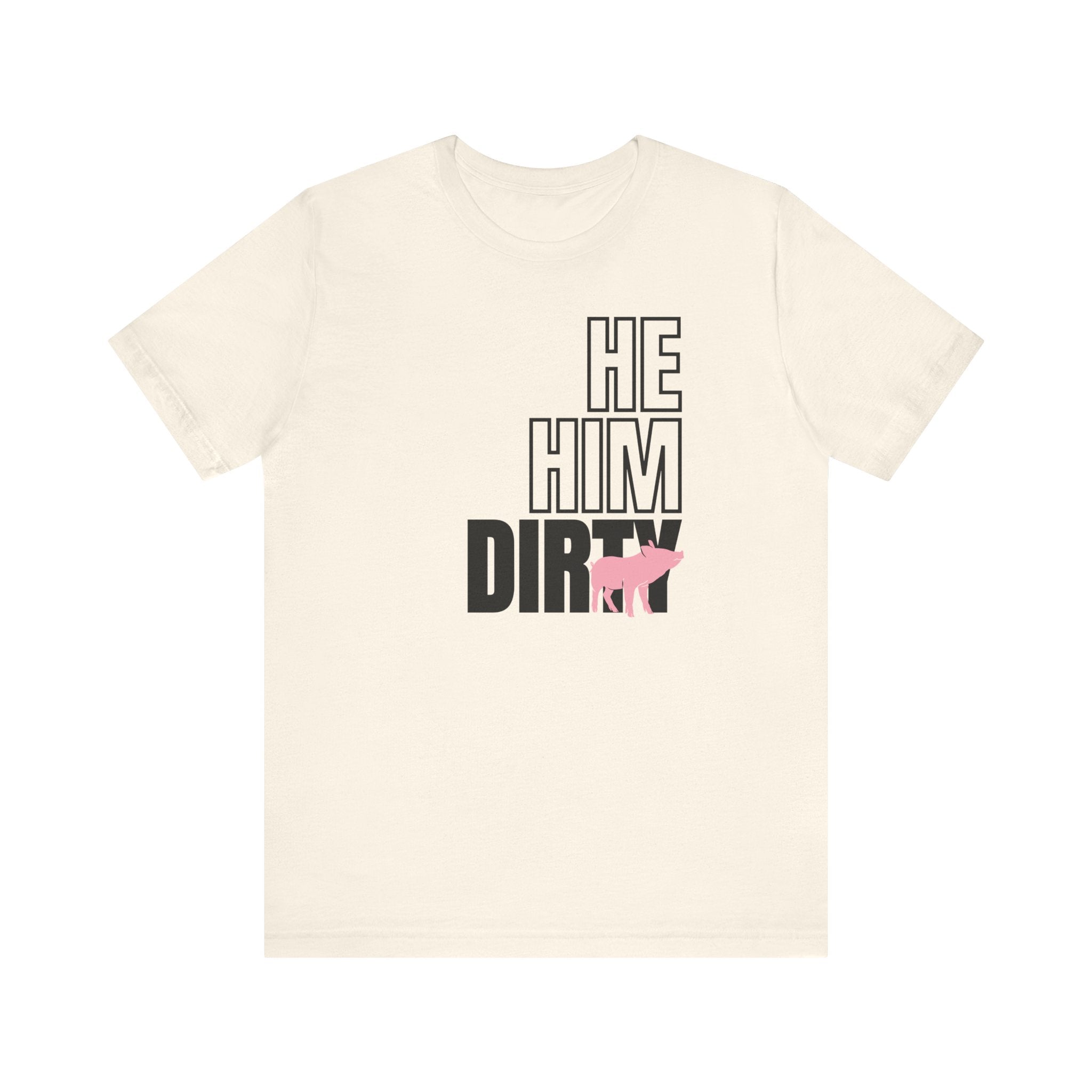 He, Him, Dirty Pig Tee