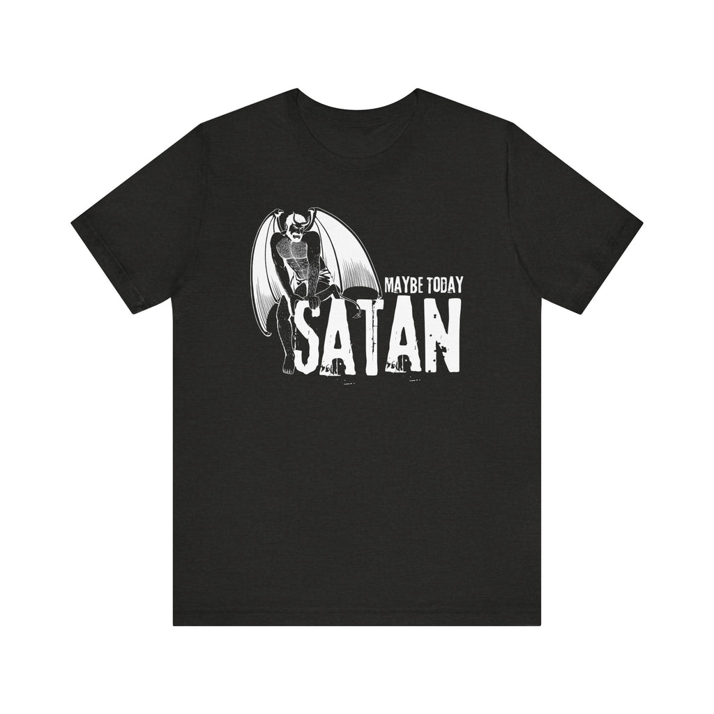 Maybe Today Satan Tee