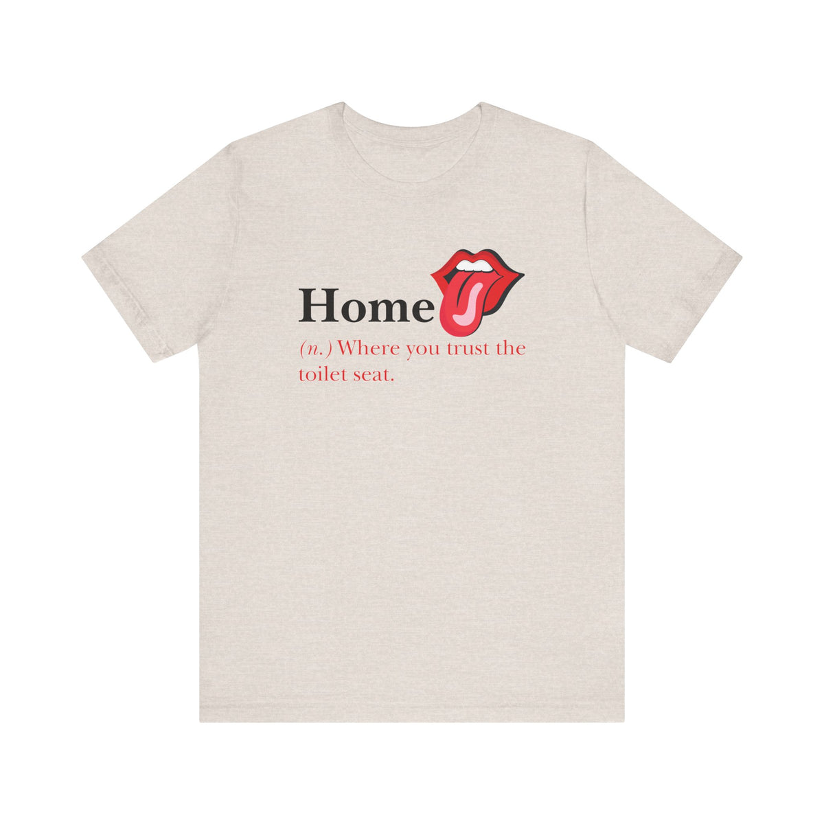 Home: Where You Trust the Toilet Tee, Tongue Edition - Tee - Twisted Jezebel