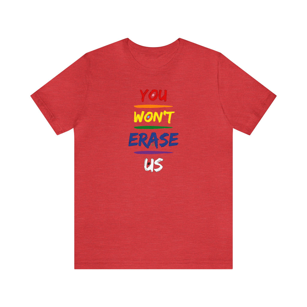 You Won’t Erase Us Pride Edition Tee