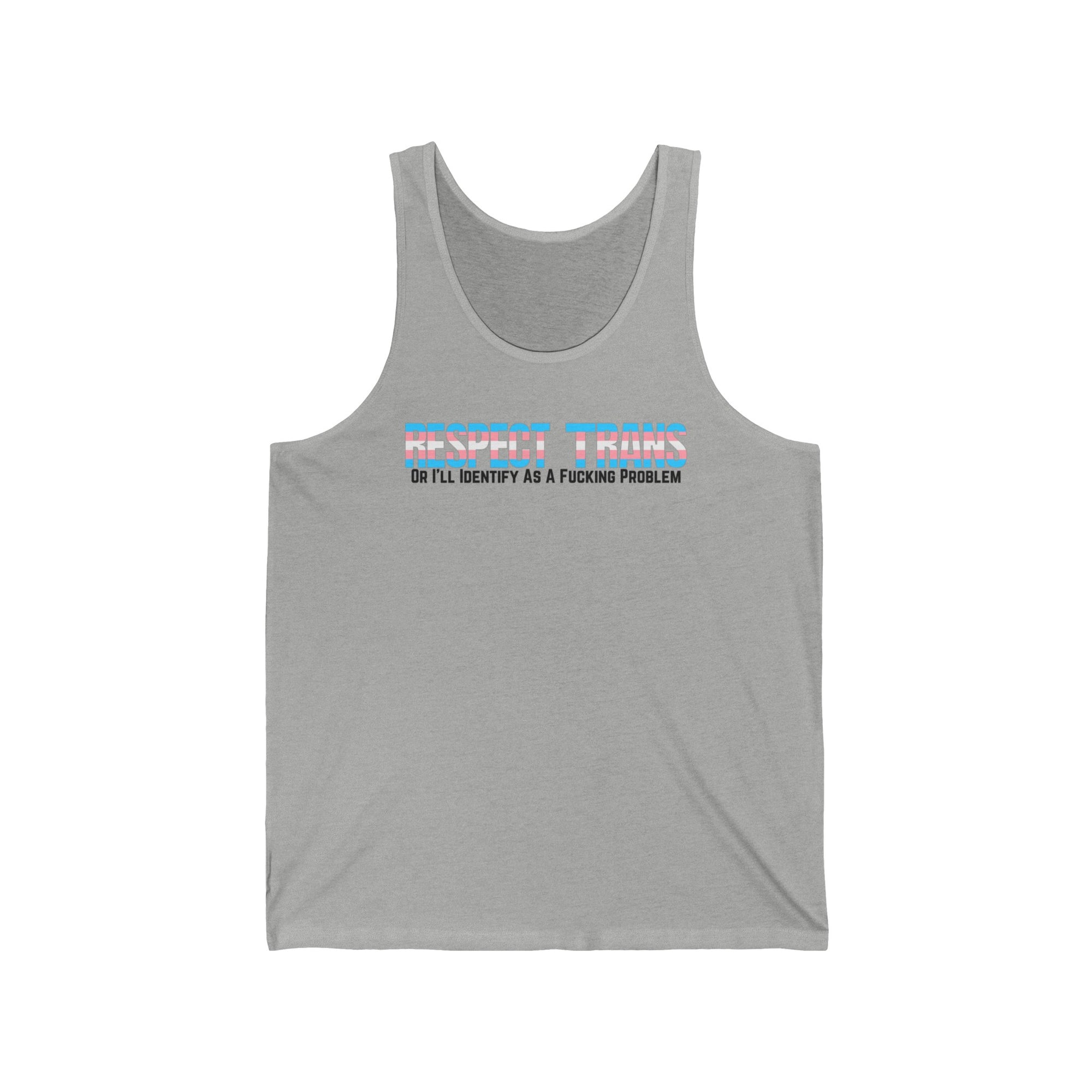 RESPECT TRANS Or I'll Identify As A Fucking Problem Tank