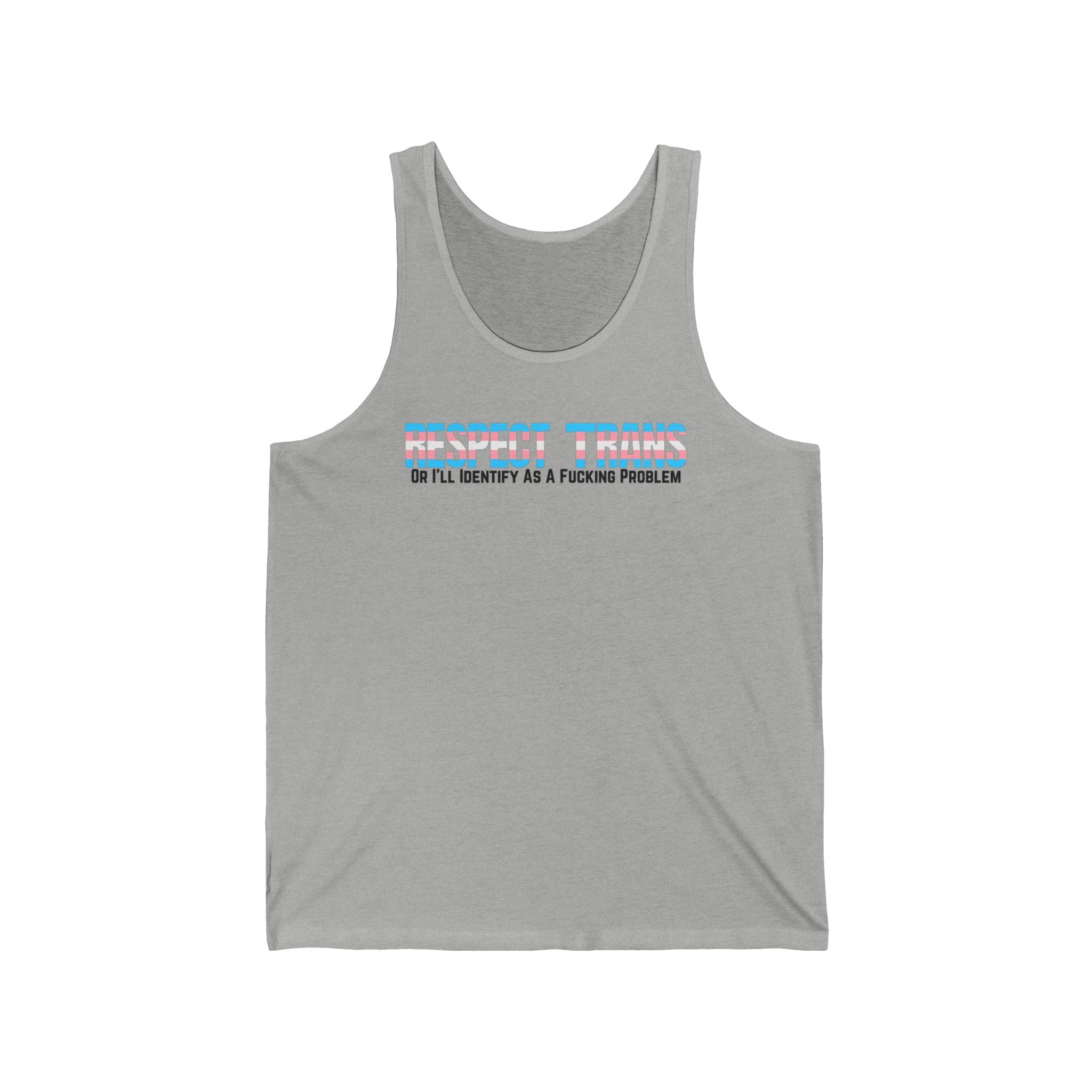 RESPECT TRANS Or I'll Identify As A Fucking Problem Tank