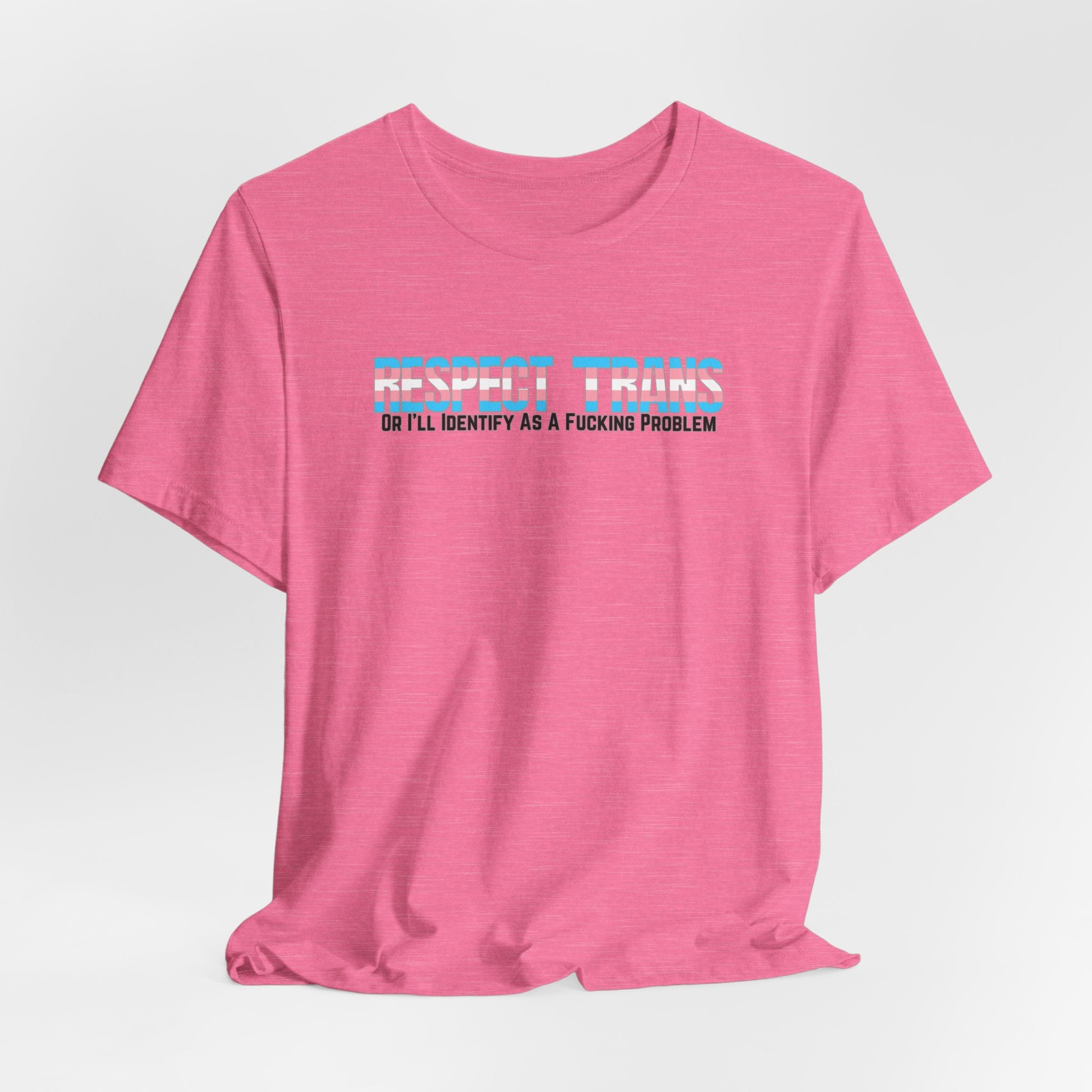 RESPECT TRANS Or I'll Identify As A Fucking Problem Tee