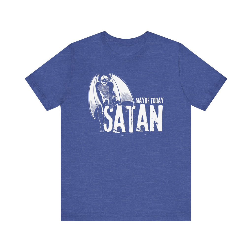 Maybe Today Satan Tee
