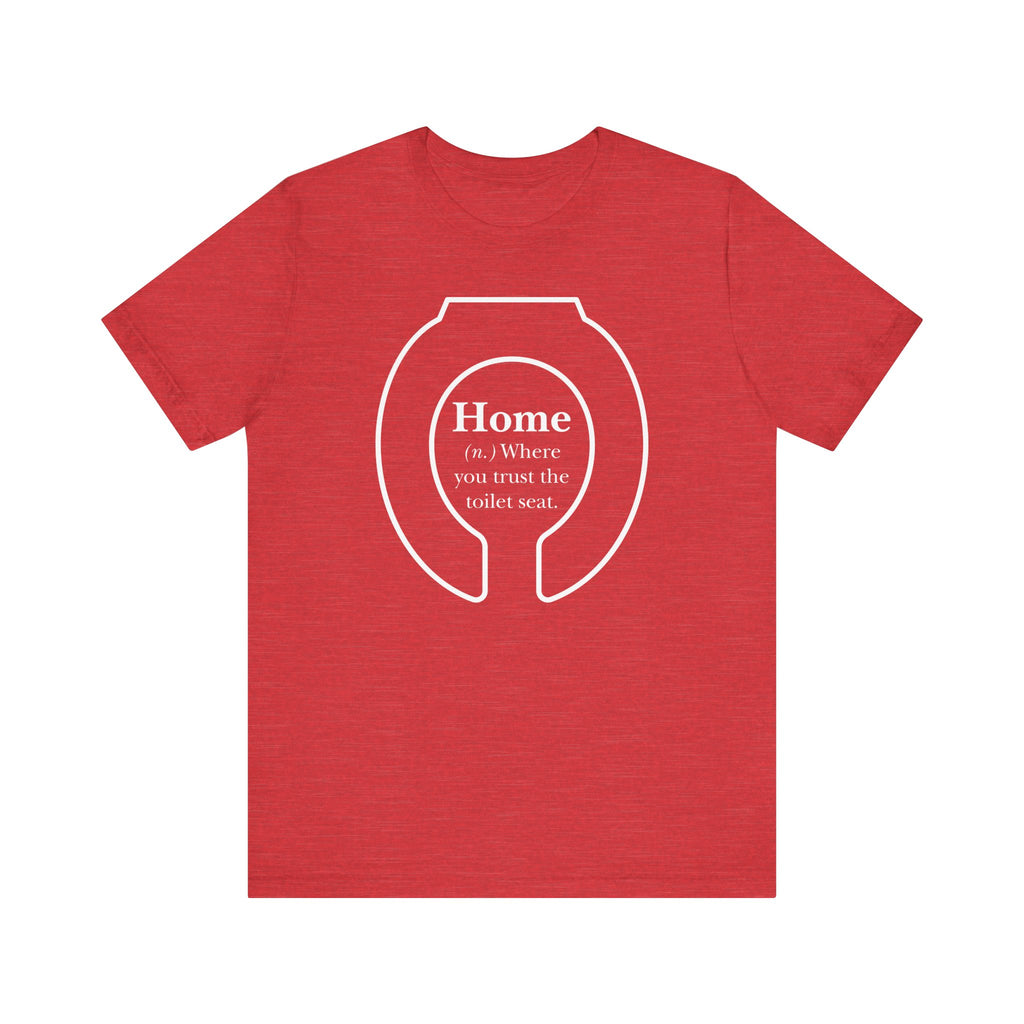 Home: Where You Trust the Toilet Tee - Tee - Twisted Jezebel