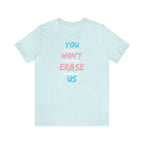 You Won't Erase Us Trans Pride Tee - Tee - Twisted Jezebel