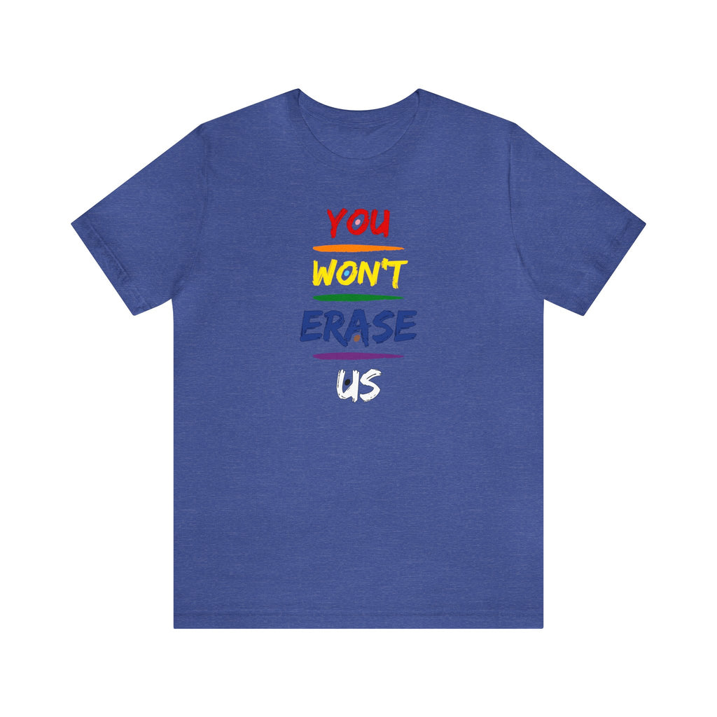 You Won’t Erase Us Pride Edition Tee
