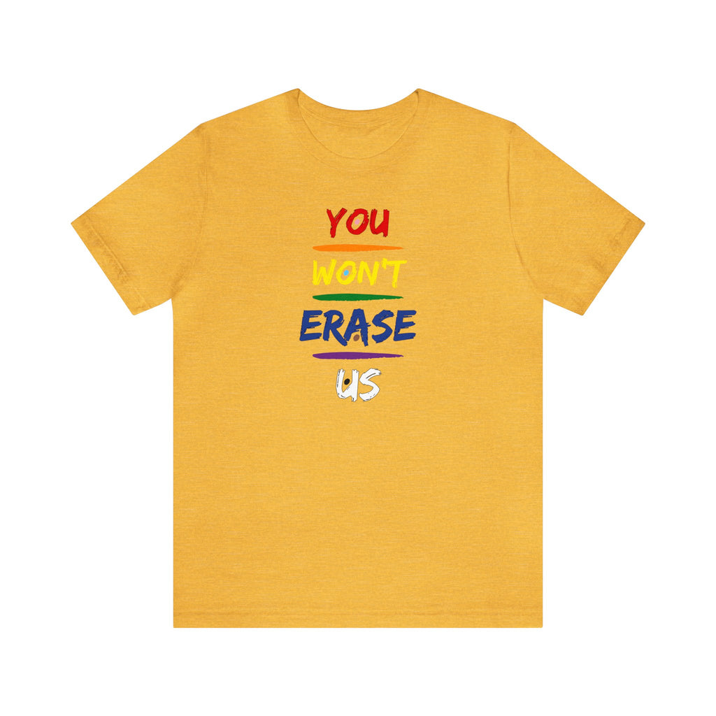 You Won’t Erase Us Pride Edition Tee
