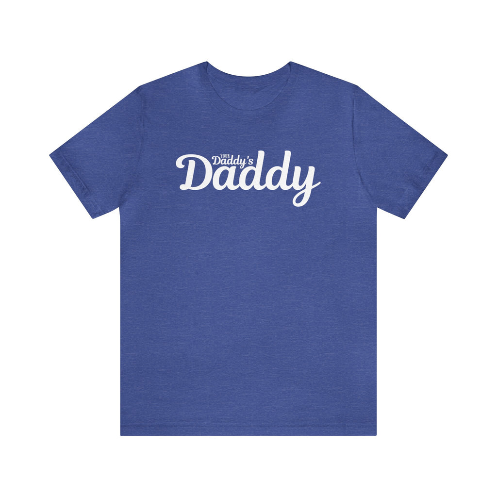 Your Daddy's Daddy Tee