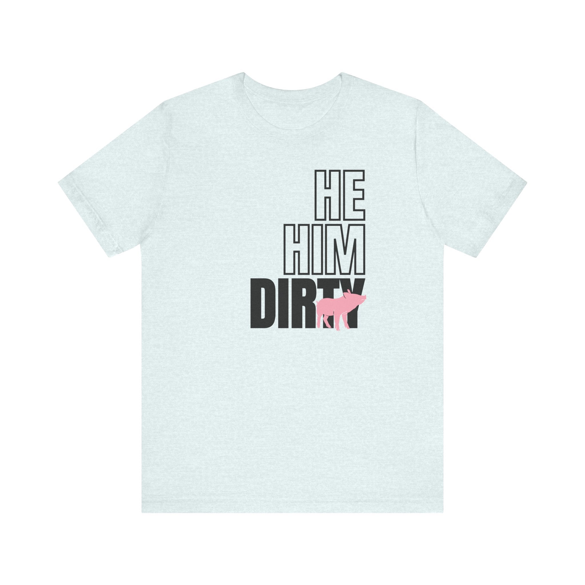 He, Him, Dirty Pig Tee