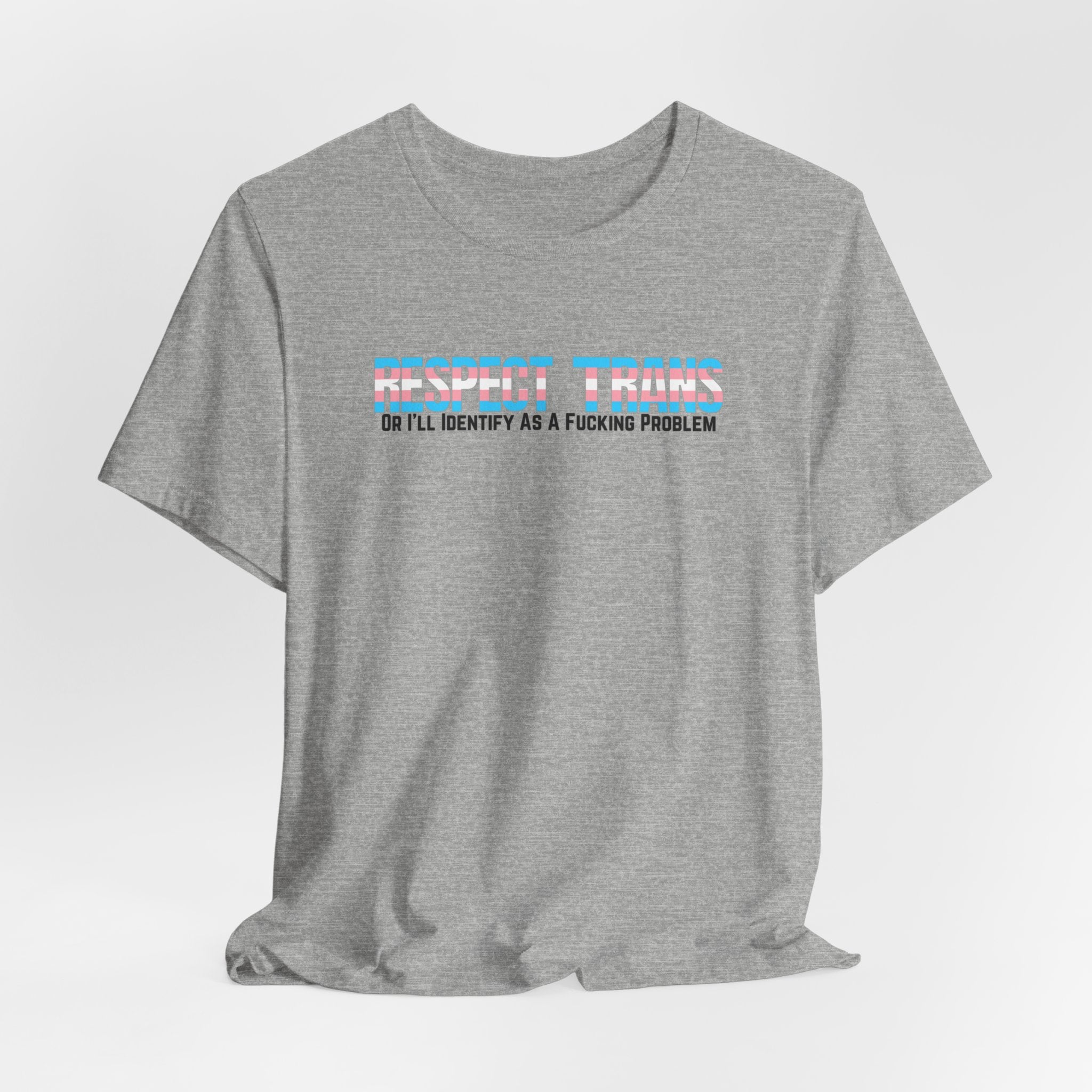 RESPECT TRANS Or I'll Identify As A Fucking Problem Tee