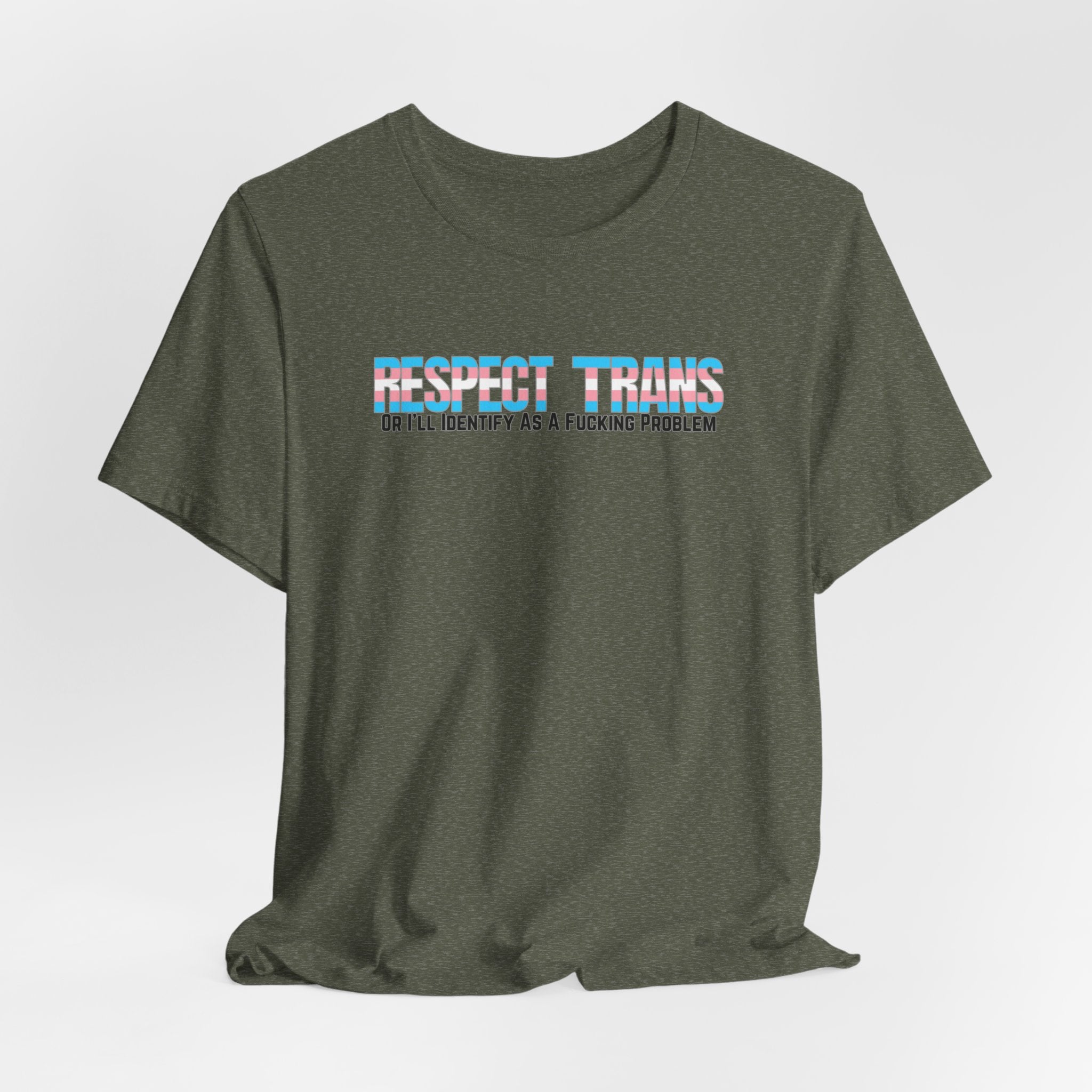 RESPECT TRANS Or I'll Identify As A Fucking Problem Tee