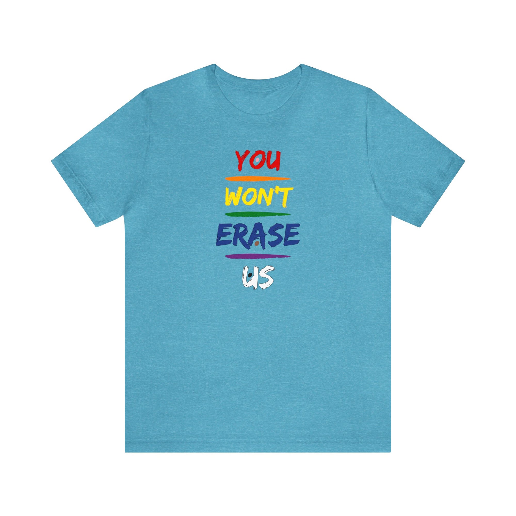 You Won’t Erase Us Pride Edition Tee
