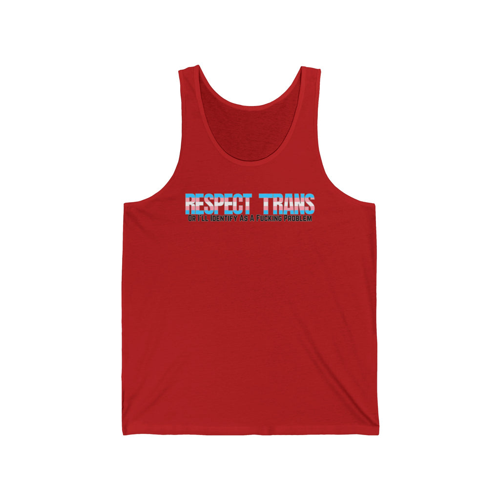 RESPECT TRANS Or I'll Identify As A Fucking Problem Tank