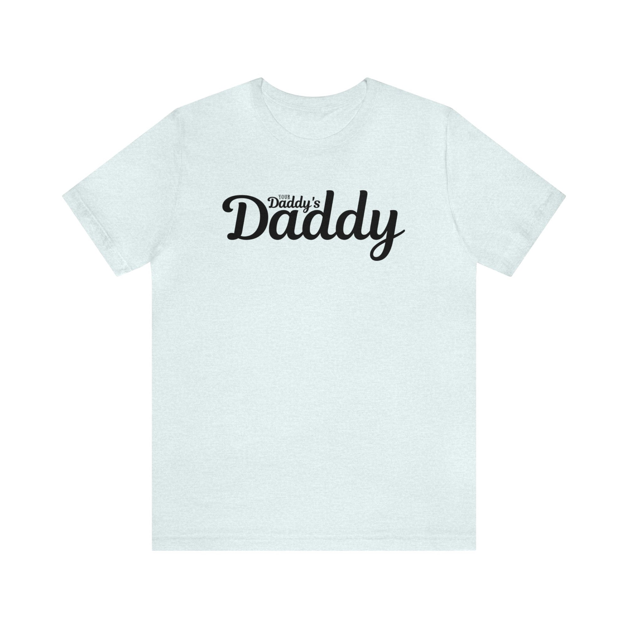 Your Daddy's Daddy Tee