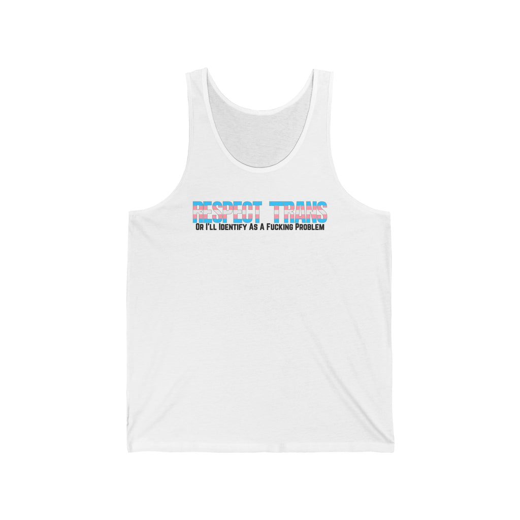 RESPECT TRANS Or I'll Identify As A Fucking Problem Tank
