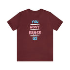 You Won't Erase Us Trans Pride Tee - Tee - Twisted Jezebel