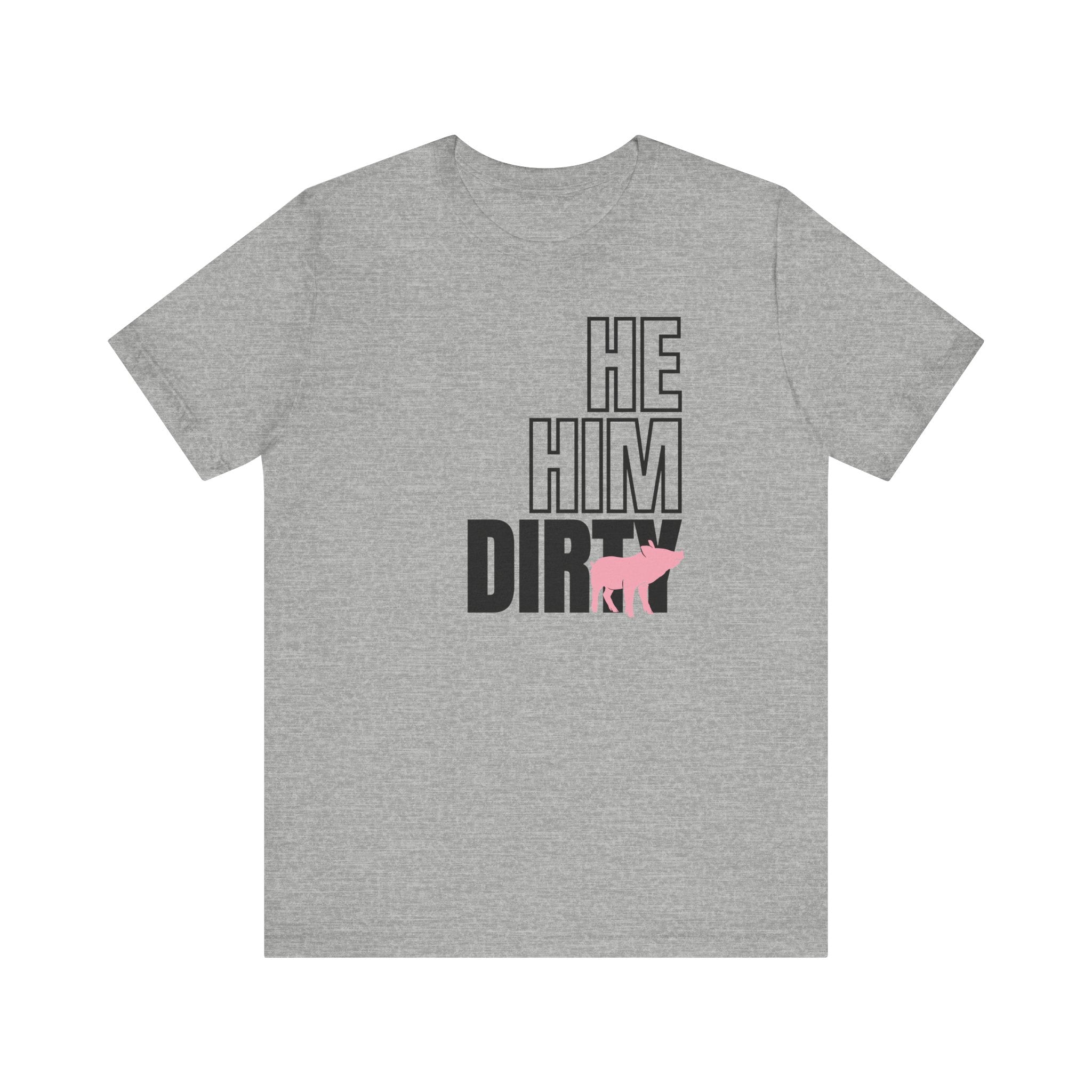 He, Him, Dirty Pig Tee