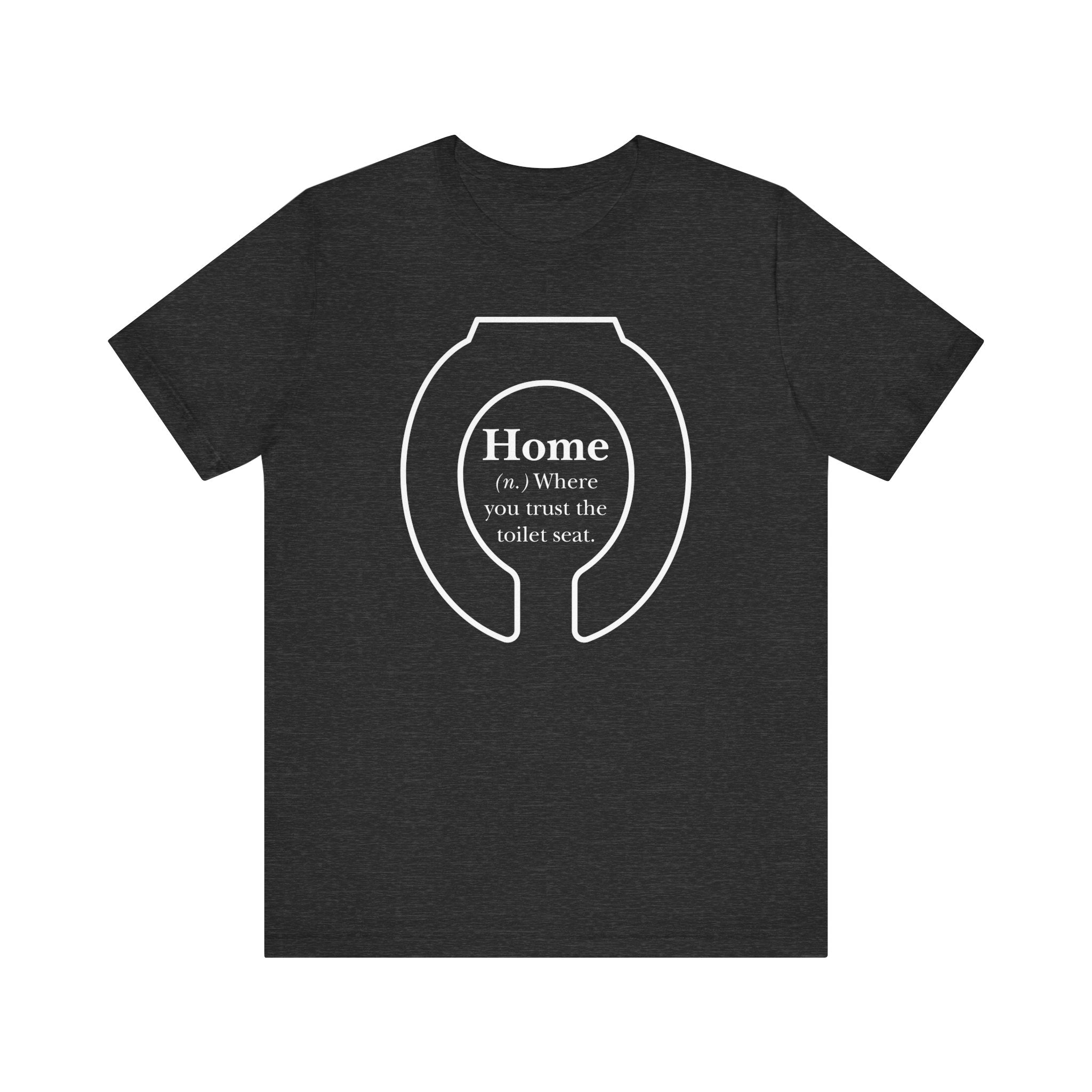 Home: Where You Trust the Toilet Tee - Tee - Twisted Jezebel