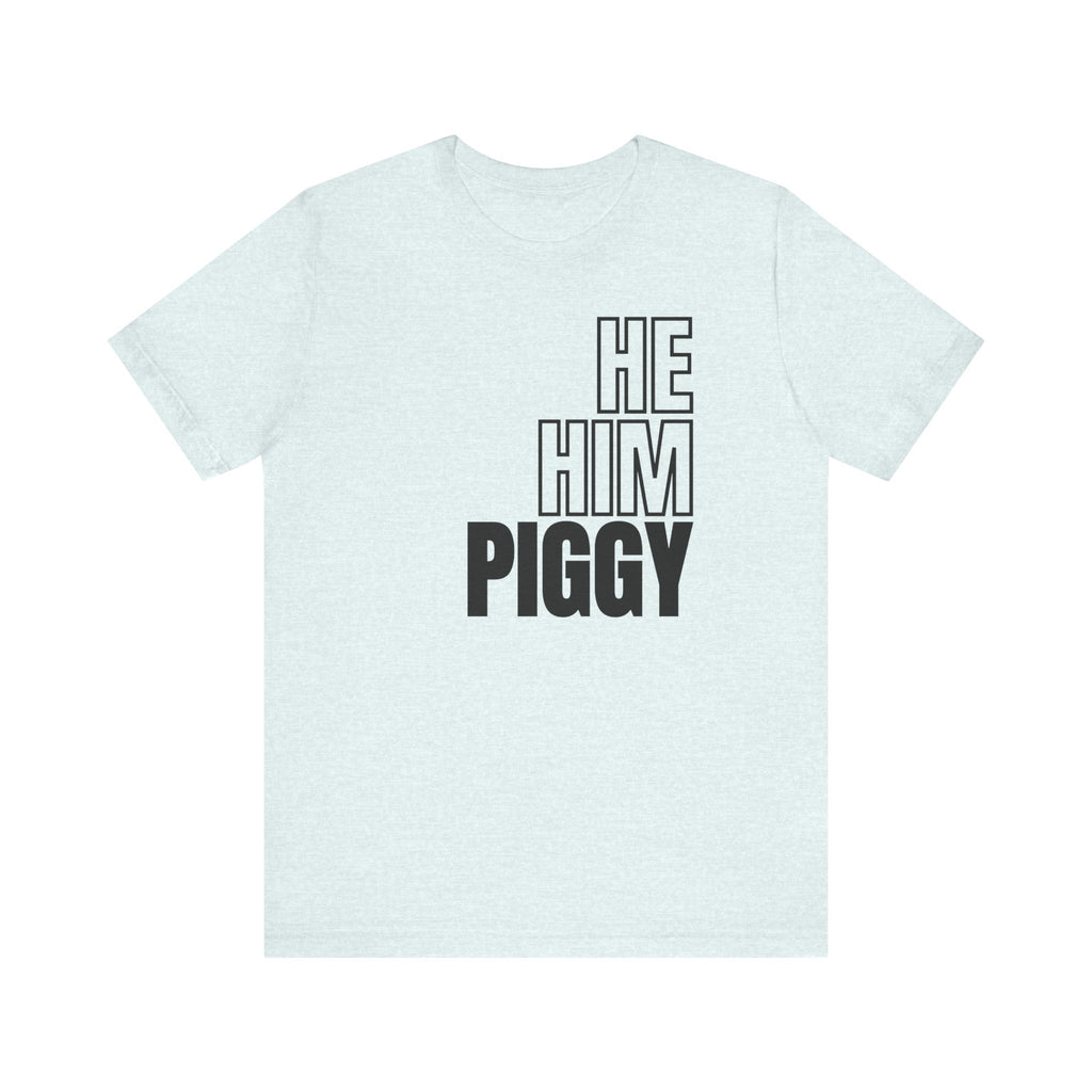 He, Him, Piggy Tee