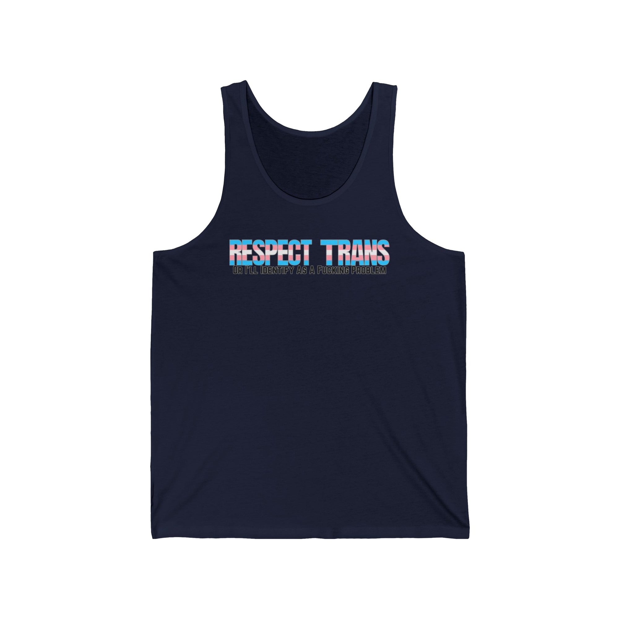 RESPECT TRANS Or I'll Identify As A Fucking Problem Tank