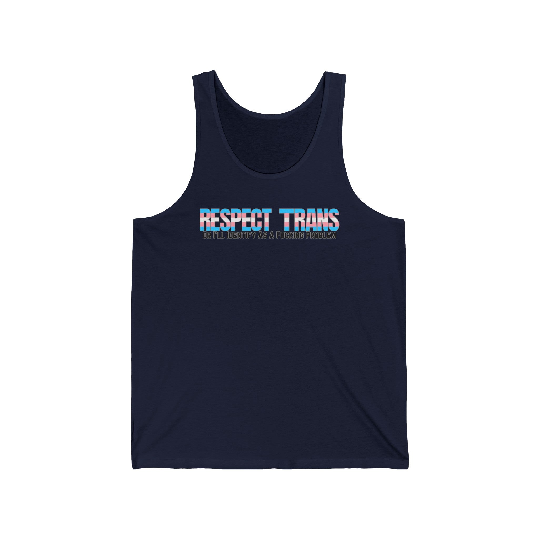 RESPECT TRANS Or I'll Identify As A Fucking Problem Tank