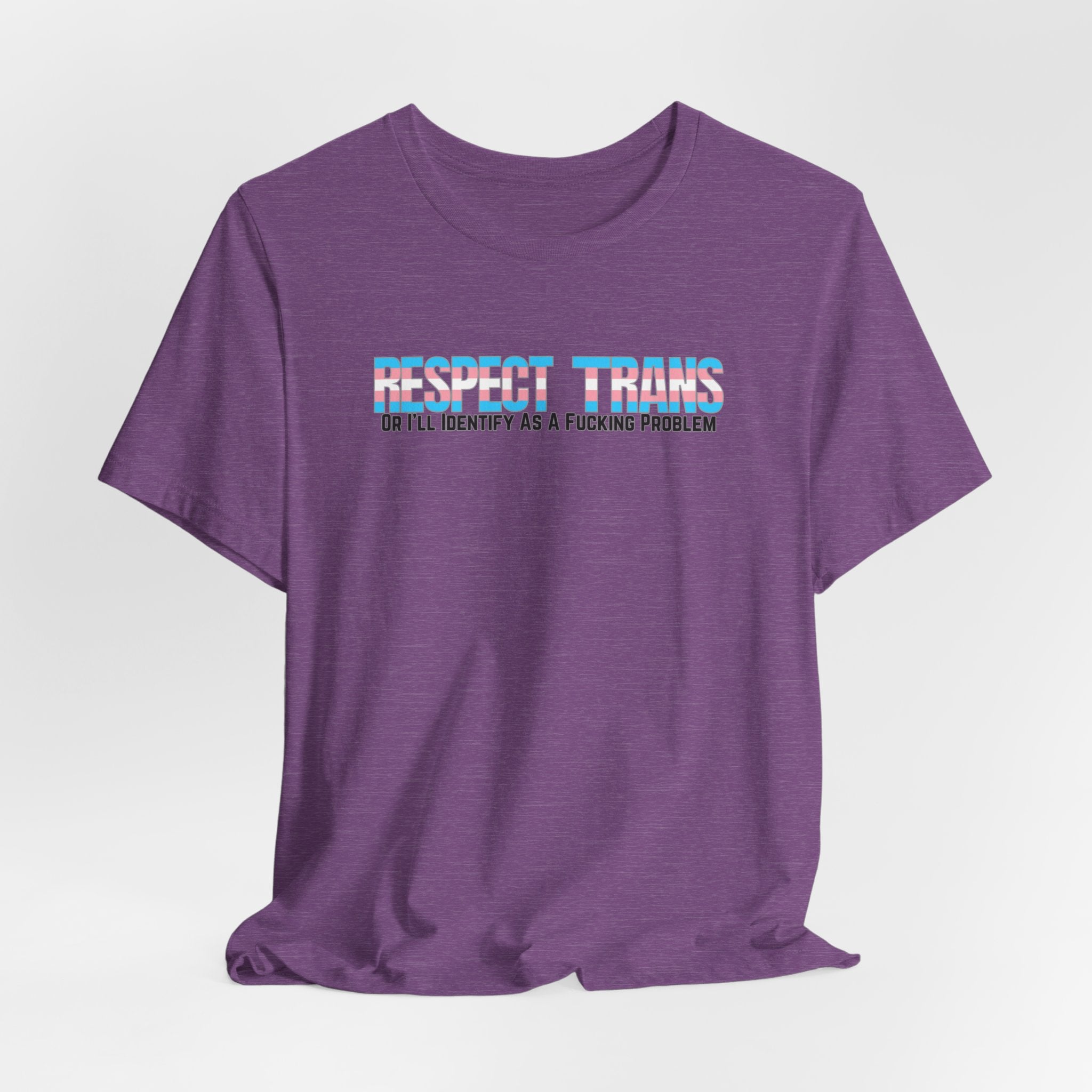 RESPECT TRANS Or I'll Identify As A Fucking Problem Tee