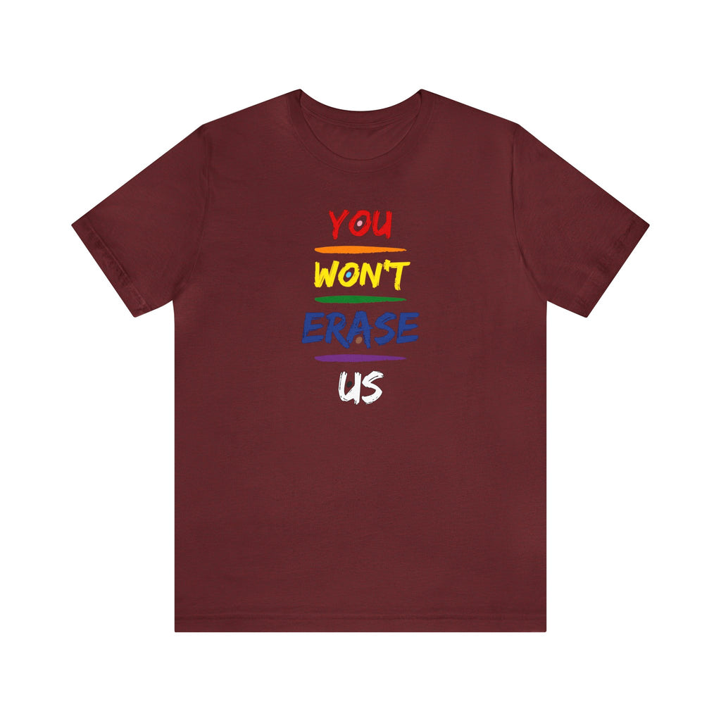 You Won’t Erase Us Pride Edition Tee